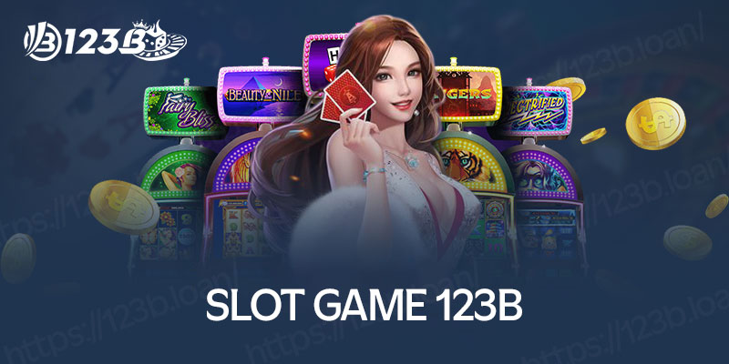 Slot game 123B đỉnh cao và thời thượng